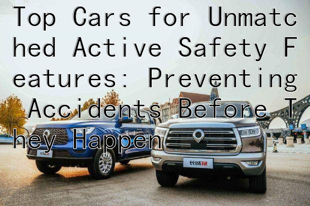 Top Cars for Unmatched Active Safety Features: Preventing Accidents Before They Happen