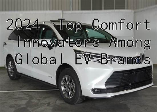 2024: Top Comfort Innovators Among Global EV Brands